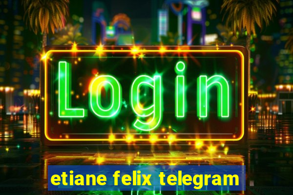 etiane felix telegram